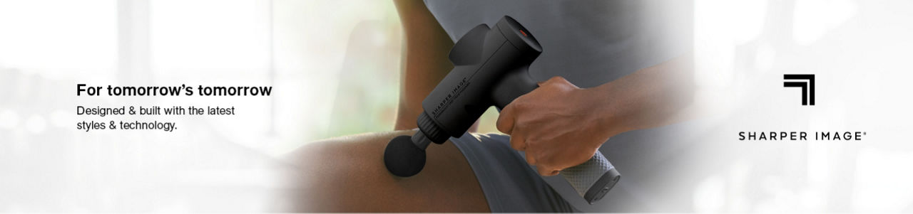 For tomorrow's tomorrow. Designed and built with the latest styles and technology. Sharper Image