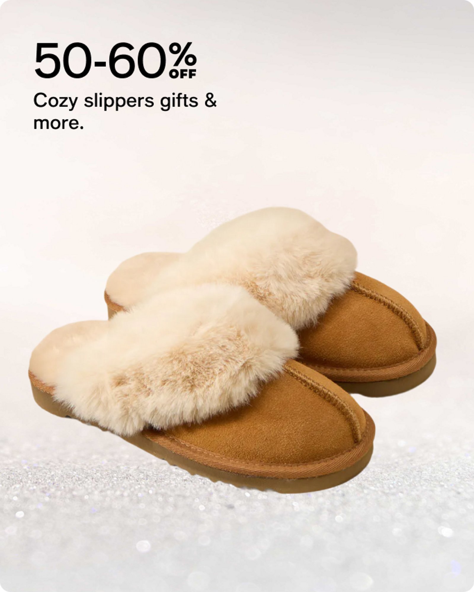 50-60% off cozy slippers gifts & more