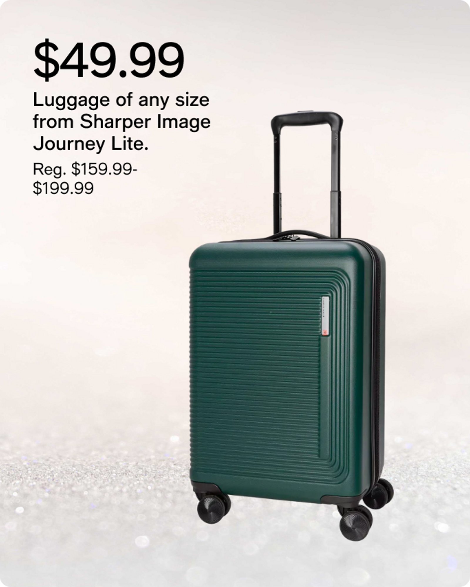 $49.99 Luggage of any size from Sharper image journey lite