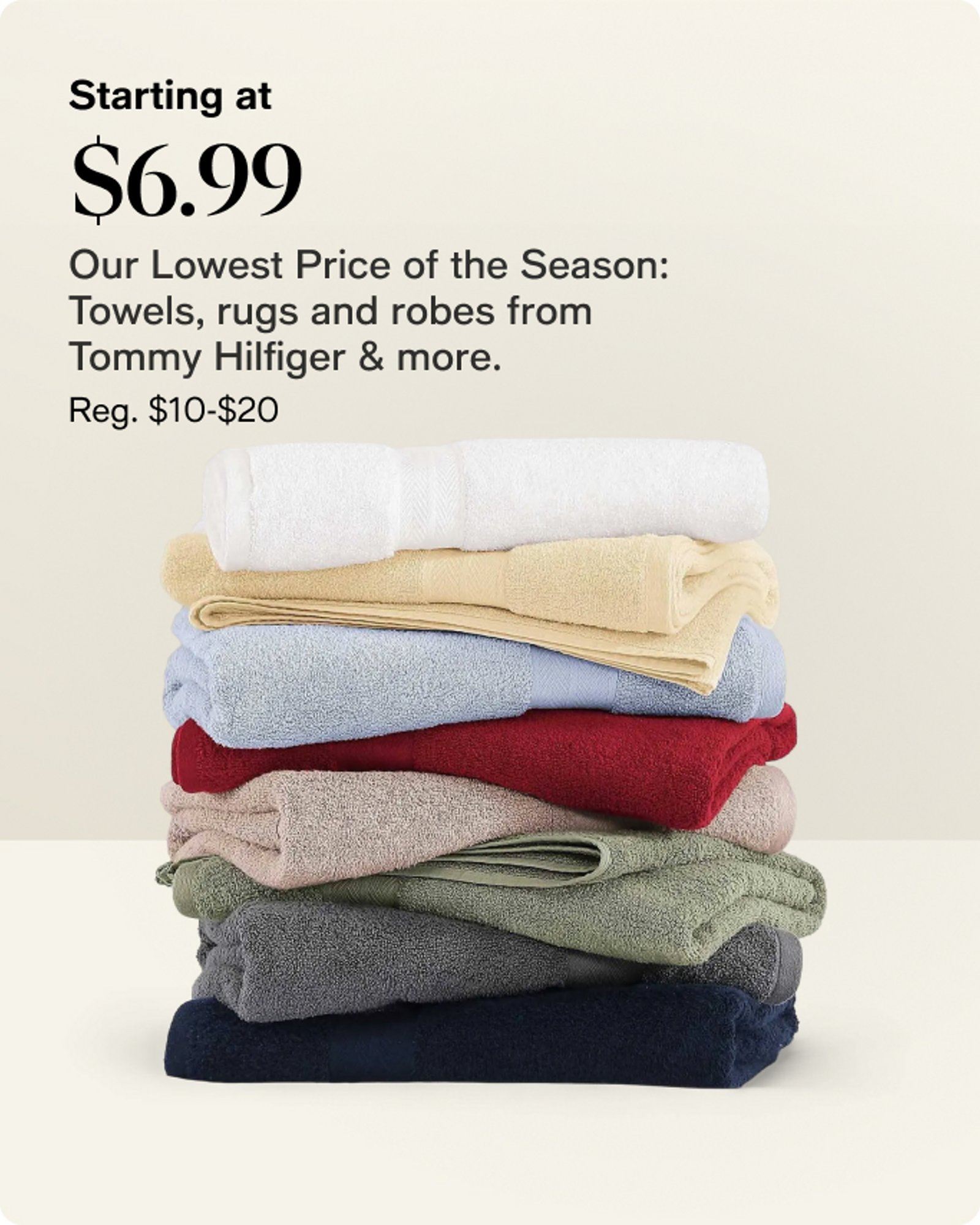 Starting at $6.99 Towels rugs robes